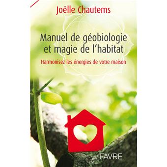 Manuel de géobiologie et magie de l'habitat - Harmonisez les énergies de votre maison - QuinteSens