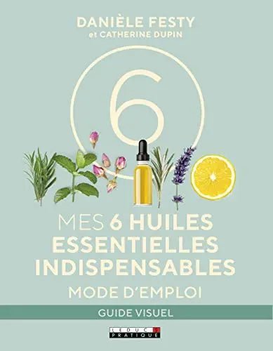 Mes 6 huiles essentielles indispensables de Danièle Festy - QuinteSens